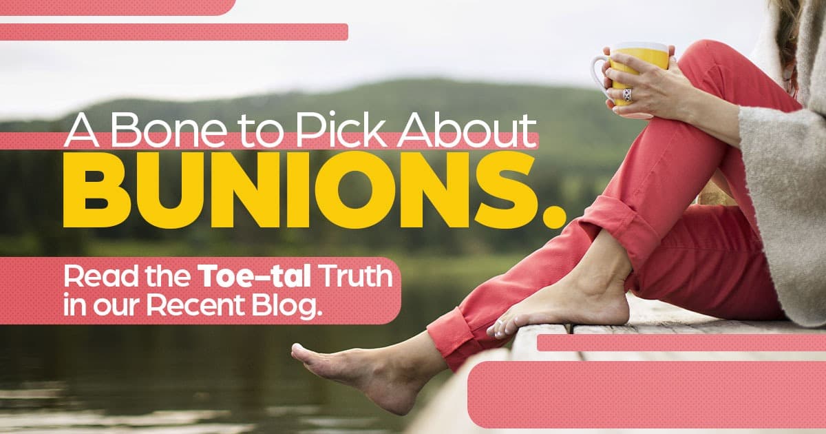 A bone to pick about bunions, the toe-tal truth in our blog