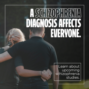 Schizophrenia affects everyone. Learn about upcoming studies