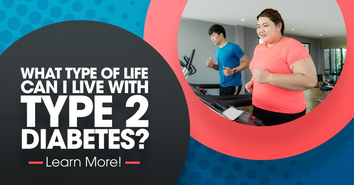 What kind of life can you live with T2D?